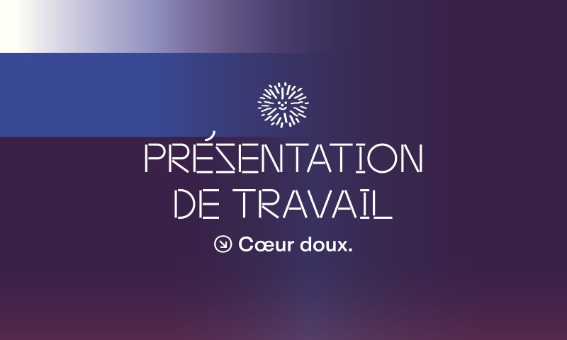 Présentation de travail en cours : Cœur doux.